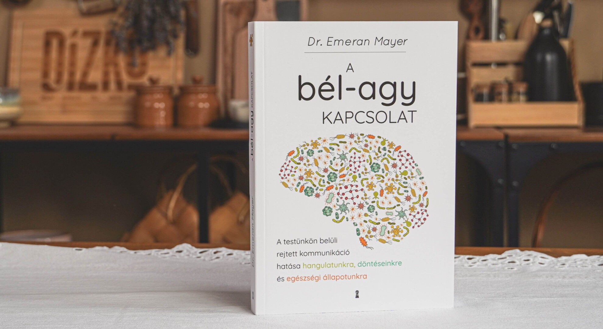 Dr. Emeran Mayer A bél-agy kapcsolat